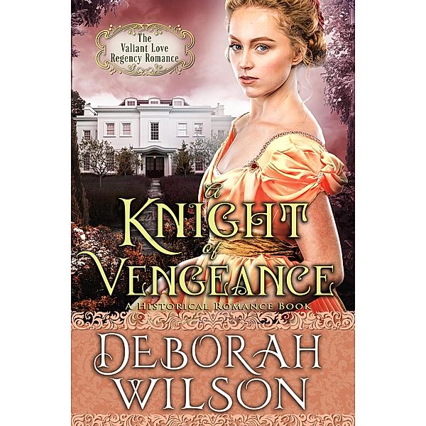 A Knight of Vengeance (The Valiant Love Regency Romance #12) (A Historical Romance Book) / Valiant Love, Deborah Wilson