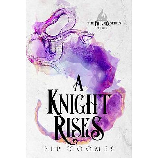 A Knight Rises / The Phoenix Series Bd.2, Pip Coomes