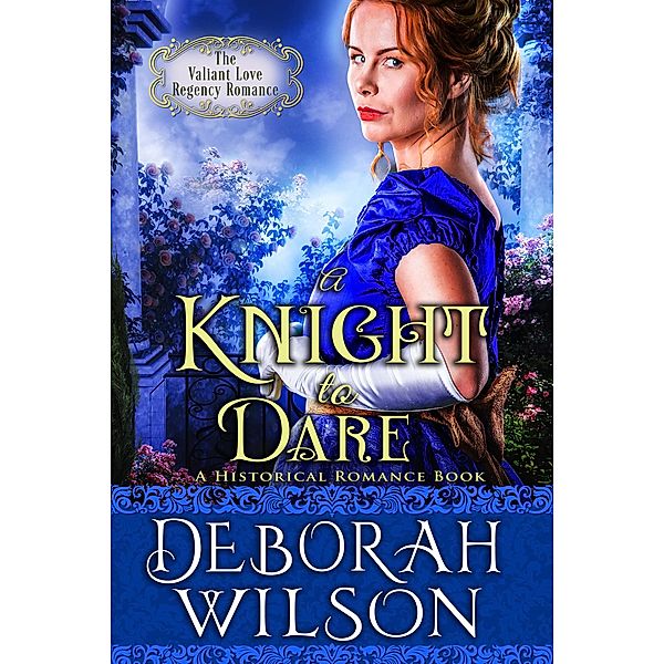 A Knight to Dare (The Valiant Love Regency Romance #13) (A Historical Romance Book) / Valiant Love, Deborah Wilson