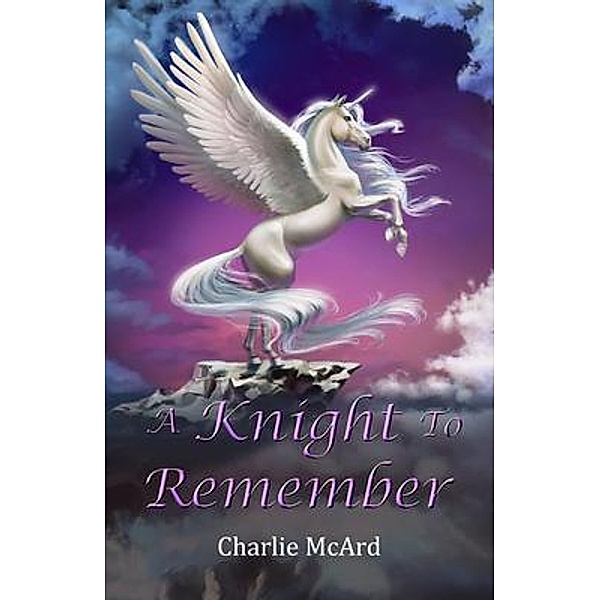 A Knight To Remember / Charles McArd, Charlie McArd