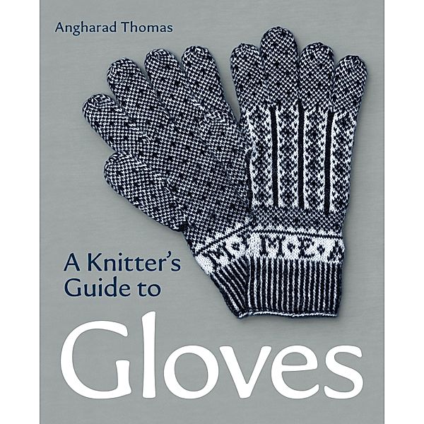 A Knitters Guide to Gloves, Angharad Thomas