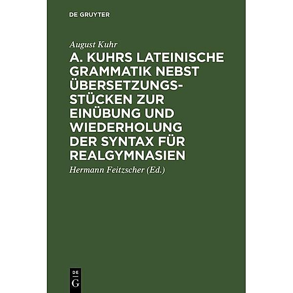 A. Kuhrs Lateinische Grammatik nebst Übersetzungsstücken zur Einübung und Wiederholung der Syntax für Realgymnasien, August Kuhr