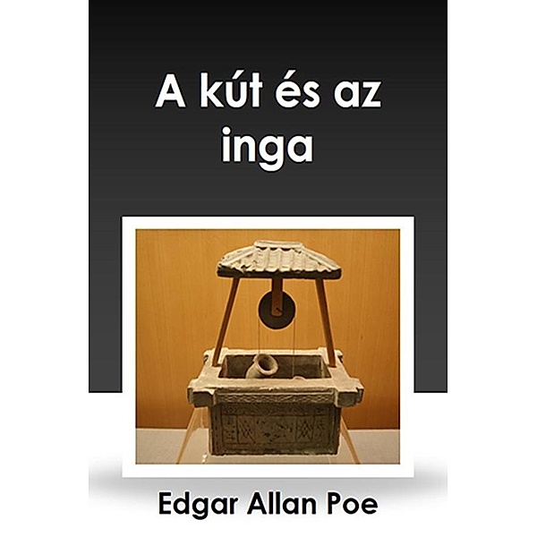 A kút és az inga, Allan Poe Edgar