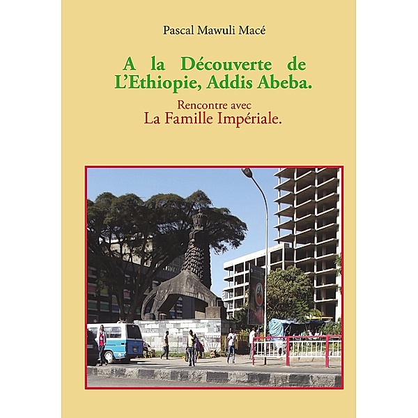 A la découverte de l'Ethiopie, Addis Abeba. Rencontre avec la famille Impériale, Pascal Mace