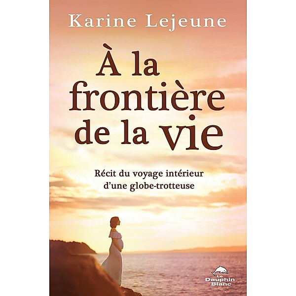 A la frontiere de la vie / Dauphin Blanc, Lejeune Karine Lejeune