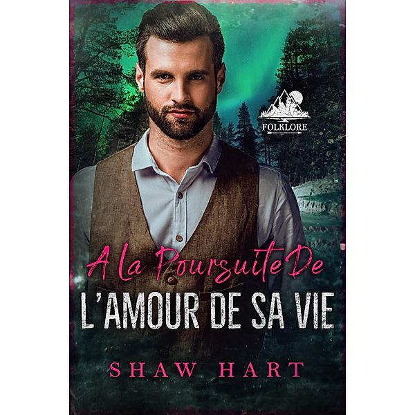 A la poursuite de l'amour de sa vie (Folklore, #5) / Folklore, Shaw Hart