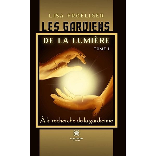 À la recherche de la gardienne - Tome 1, Lisa Froeliger