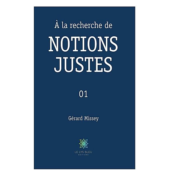 À la recherche de notions justes - Tome 1, Gérard Missey