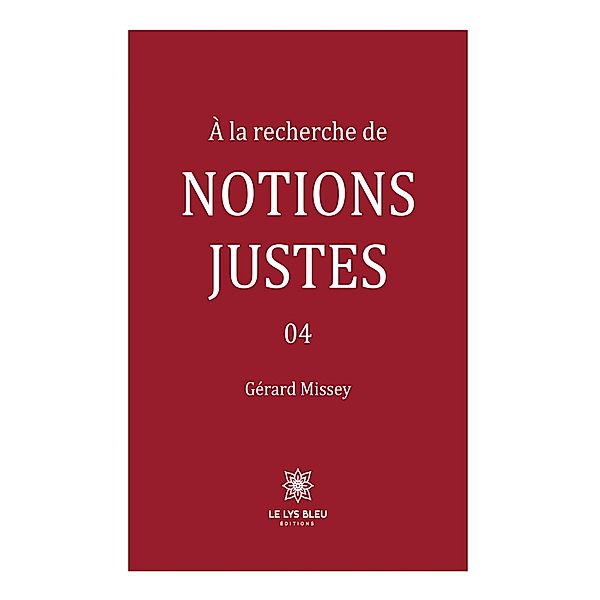 À la recherche de notions justes - Tome 4 / À la recherche de notions justes Bd.4, Gérard Missey