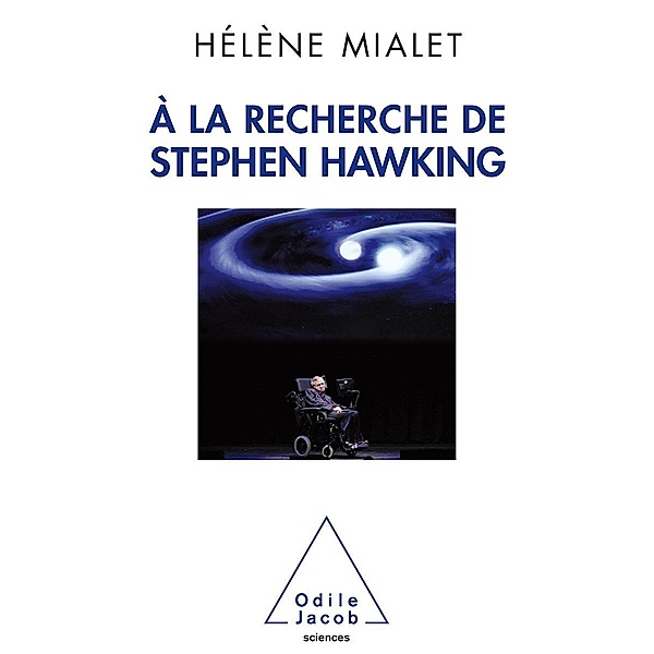 A la recherche de Stephen Hawking, Mialet Helene Mialet