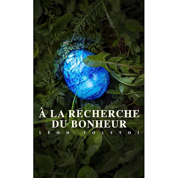 À la recherche du bonheur, Léon Tolstoï