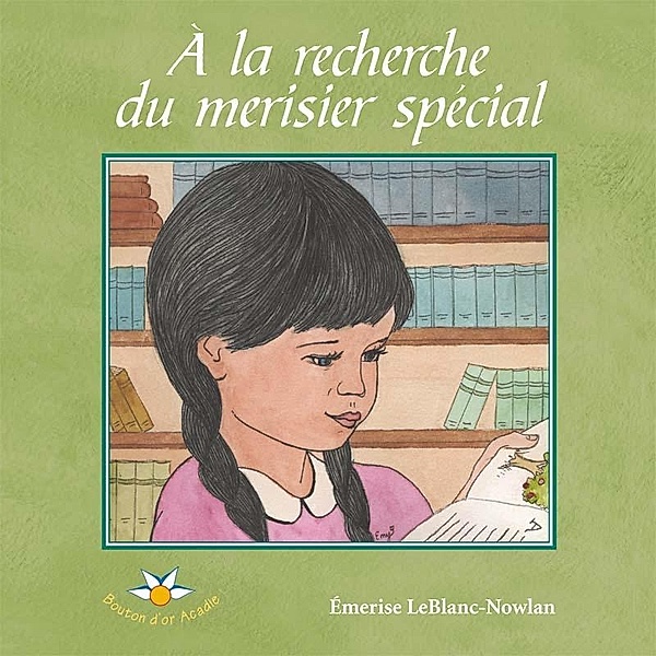 A la recherche du merisier special / Bouton d'or Acadie, LeBlanc-Nowlan Emerise LeBlanc-Nowlan