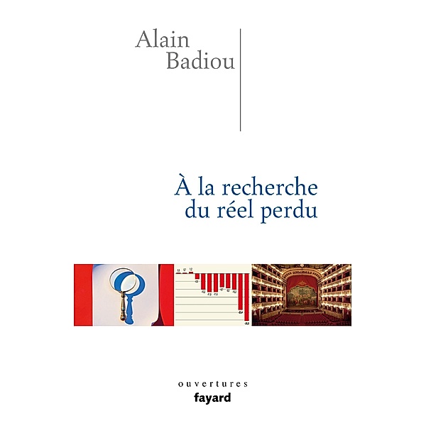 A la recherche du réel perdu / Ouvertures, Alain Badiou
