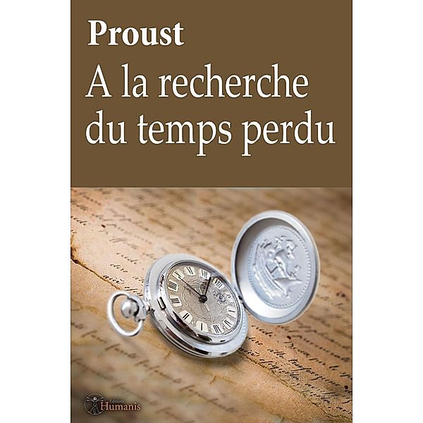 A la recherche du temps perdu / Editions Humanis, Proust Marcel Proust