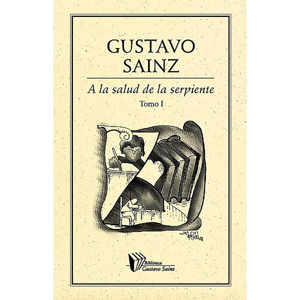 A la salud de la serpiente. Tomo I / Biblioteca Gustavo Sainz Bd.59, Gustavo Sainz