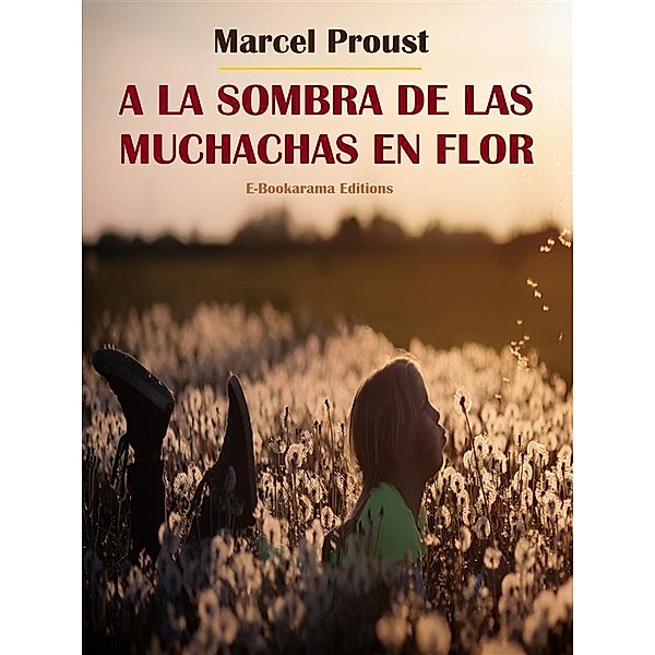 A la sombra de las muchachas en flor / Colección En busca del tiempo perdido de Marcel Proust Bd.2, Marcel Proust