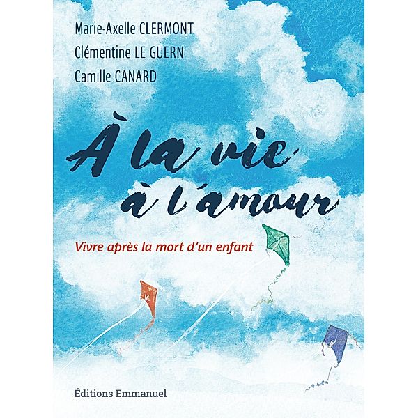 À la vie à l'amour, Camille Canard, Clémentine le Guern, Marie-Axelle Clermont