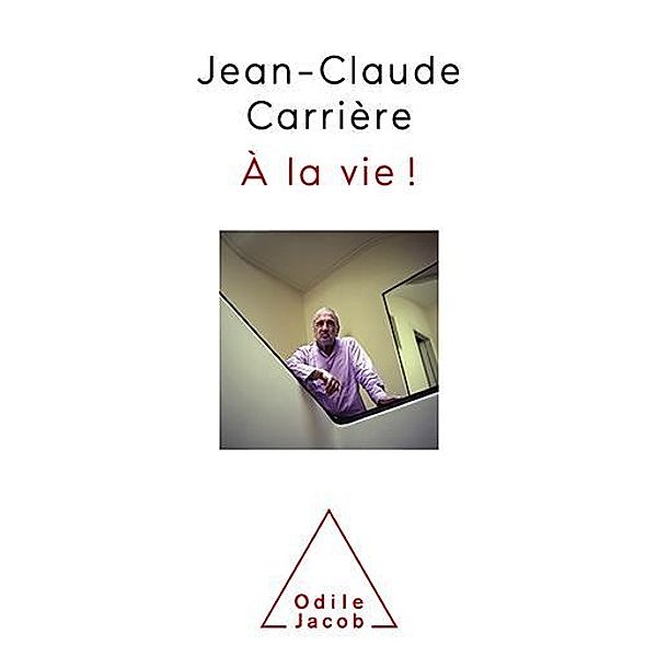 À la vie ! / Odile Jacob, Carriere Jean-Claude Carriere