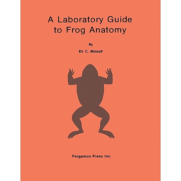 A Laboratory Guide to Frog Anatomy, Eli C. Minkoff