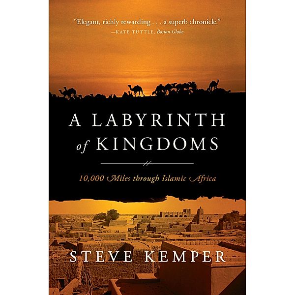 A Labyrinth of Kingdoms: 10,000 Miles through Islamic Africa, Steve Kemper