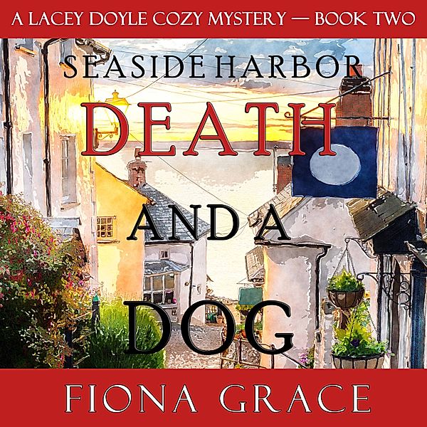A Lacey Doyle Cozy Mystery - 2 - Death and a Dog (A Lacey Doyle Cozy Mystery—Book 2), Fiona Grace
