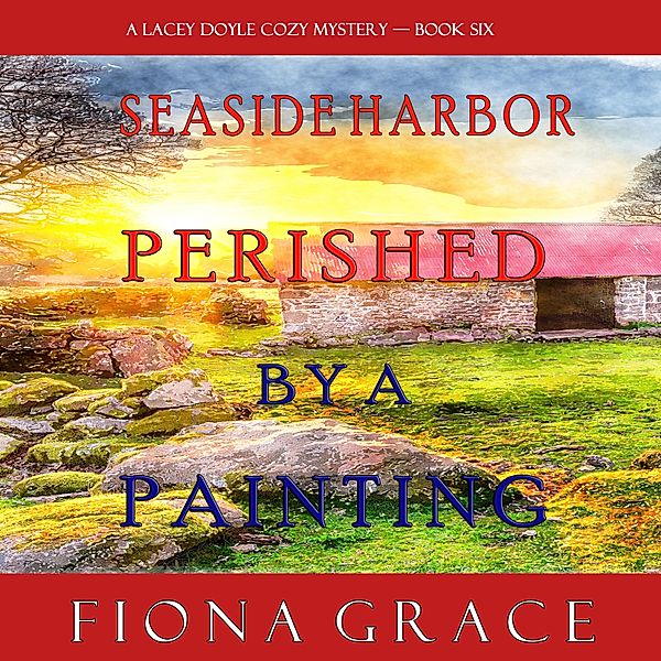 A Lacey Doyle Cozy Mystery - 6 - Perished by a Painting (A Lacey Doyle Cozy Mystery—Book 6), Fiona Grace