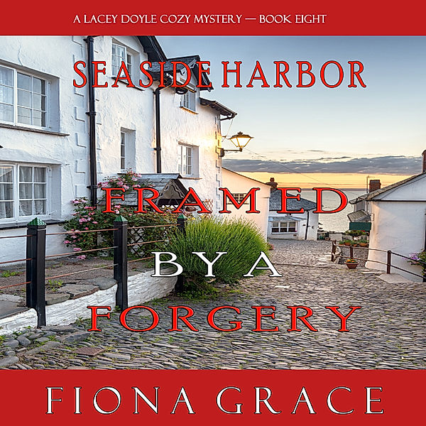 A Lacey Doyle Cozy Mystery - 8 - Framed by a Forgery (A Lacey Doyle Cozy Mystery—Book 8), Fiona Grace