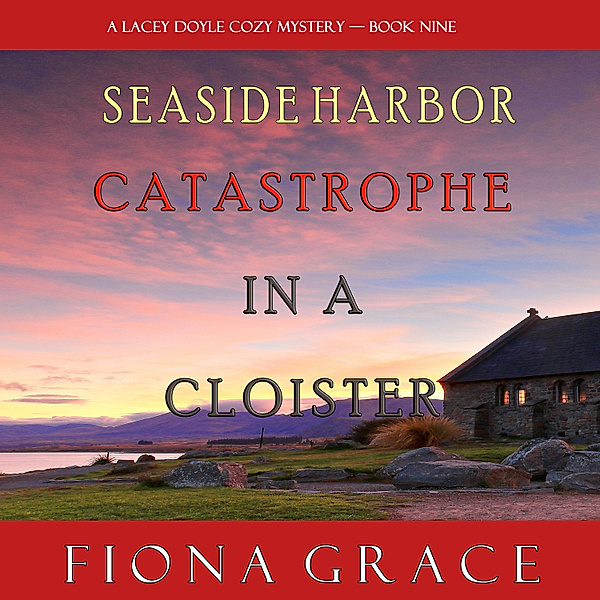 A Lacey Doyle Cozy Mystery - 9 - Catastrophe in a Cloister (A Lacey Doyle Cozy Mystery—Book 9), Fiona Grace