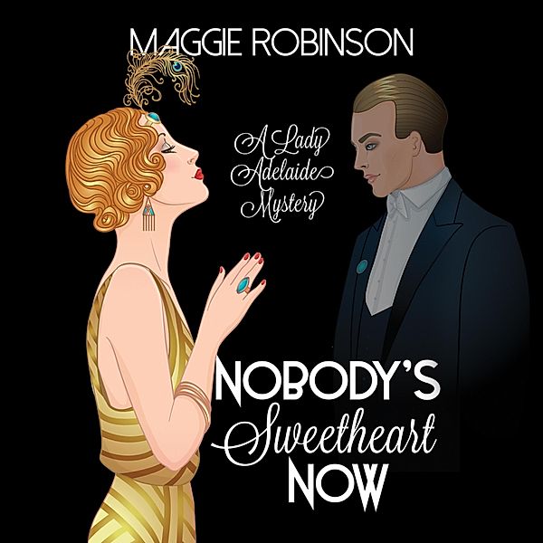 A Lady Adelaide Mystery - 1 - Nobody's Sweetheart Now, Maggie Robinson