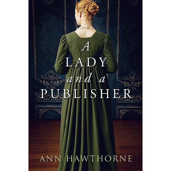 A Lady and a Publisher: a Clean Regency Short Story (Mightier Than The Sword, #0.5) / Mightier Than The Sword, Ann Hawthorne