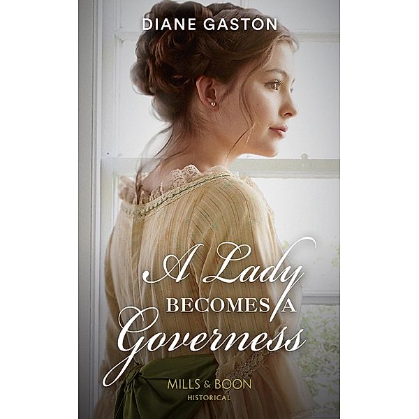 A Lady Becomes A Governess (Mills & Boon Historical) (The Governess Swap, Book 1) / Mills & Boon Historical, Diane Gaston