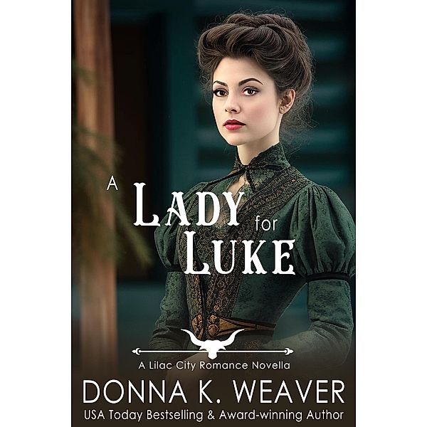 A Lady for Luke (Lilac City Novella Series, #3) / Lilac City Novella Series, Donna K. Weaver