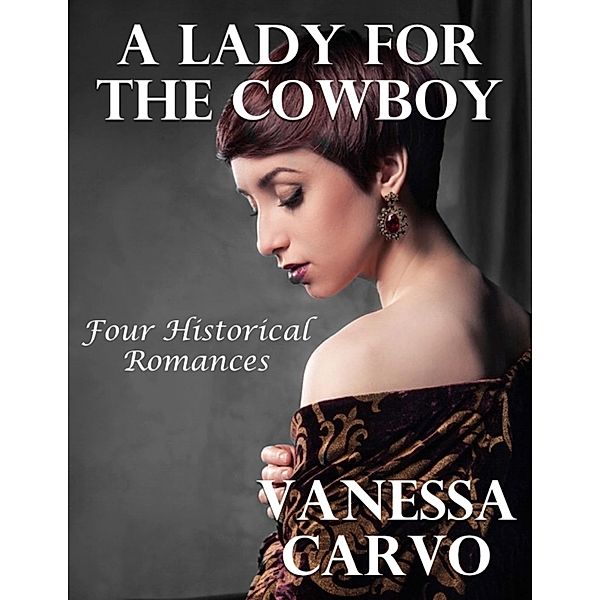 A Lady for the Cowboy: Four Historical Romances, Vanessa Carvo