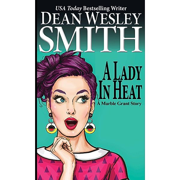 A Lady in Heat: A Marble Grant Story / Marble Grant, Dean Wesley Smith