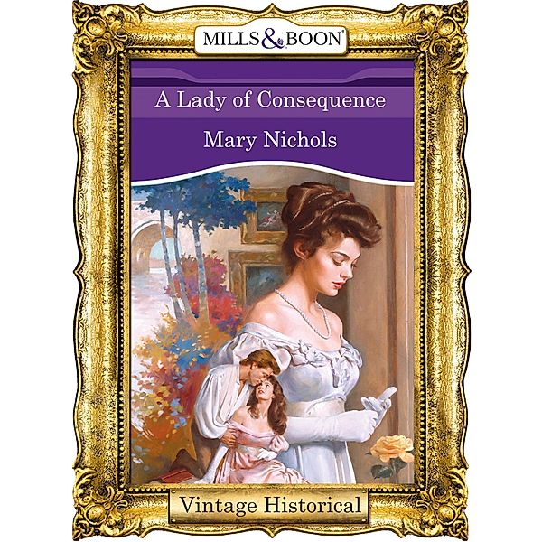 A Lady of Consequence (Mills & Boon Historical) (Regency, Book 39) / Mills & Boon Historical, Mary Nichols