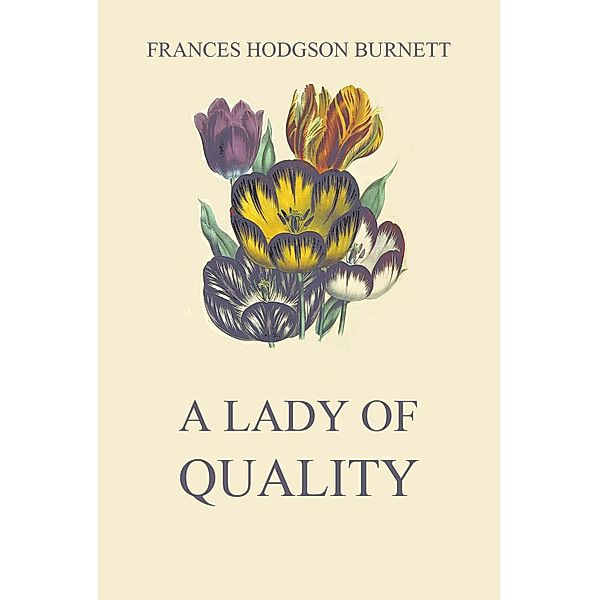 A Lady of Quality, Frances Hodgson Burnett