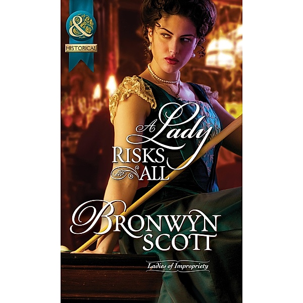 A Lady Risks All (Mills & Boon Historical) (Ladies of Impropriety, Book 2), Bronwyn Scott