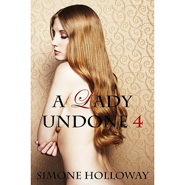 A Lady Undone 4: The Pirate's Captive (Bodice Ripper, Erotic Romance) / The Pirate's Captive, Simone Holloway
