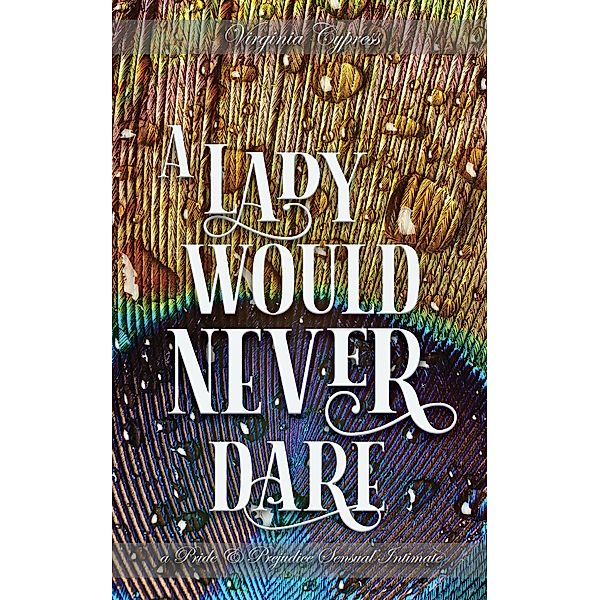 A Lady Would Never Dare: A Pride and Prejudice Sensual Intimate, Jane Hunter, Virginia Cypress