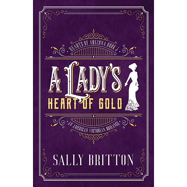 A Lady's Heart of Gold (Hearts of Arizona, #3) / Hearts of Arizona, Sally Britton