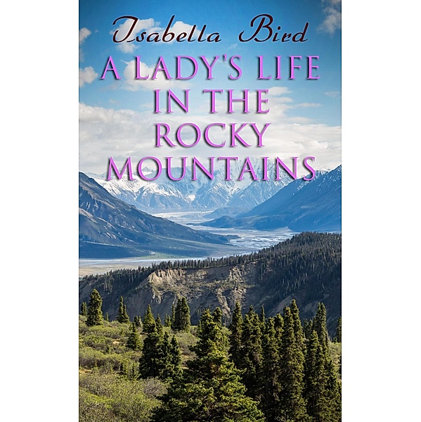 A Lady's Life in the Rocky Mountains, Isabella Bird