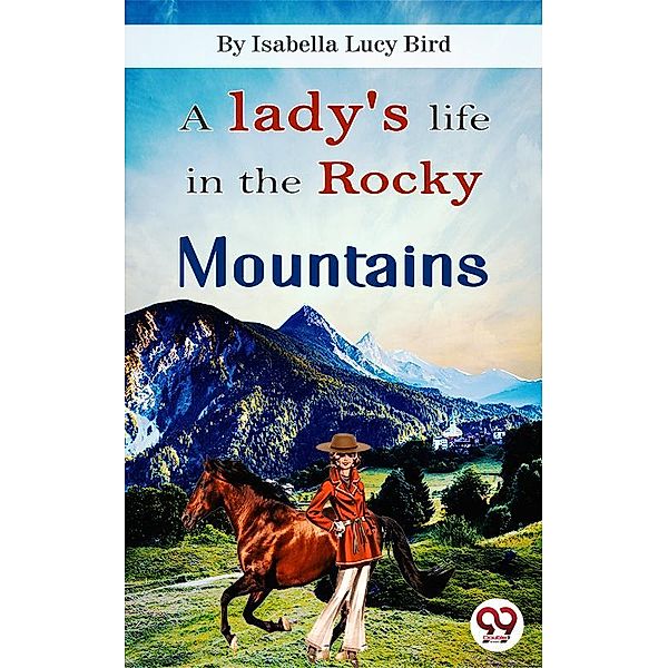 A Lady's Life In the Rocky Mountains, Isabella Lucy Bird
