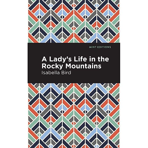 A Lady's Life in the Rocky Mountains / Mint Editions (The Natural World), Isabella L. Bird