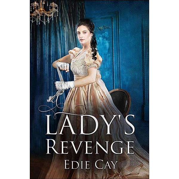 A Lady's Revenge (When The Blood Is Up, #1) / When The Blood Is Up, Edie Cay