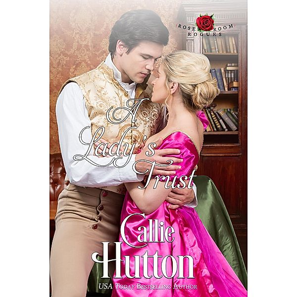 A Lady's Trust (The Rose Room Rogues) / The Rose Room Rogues, Callie Hutton