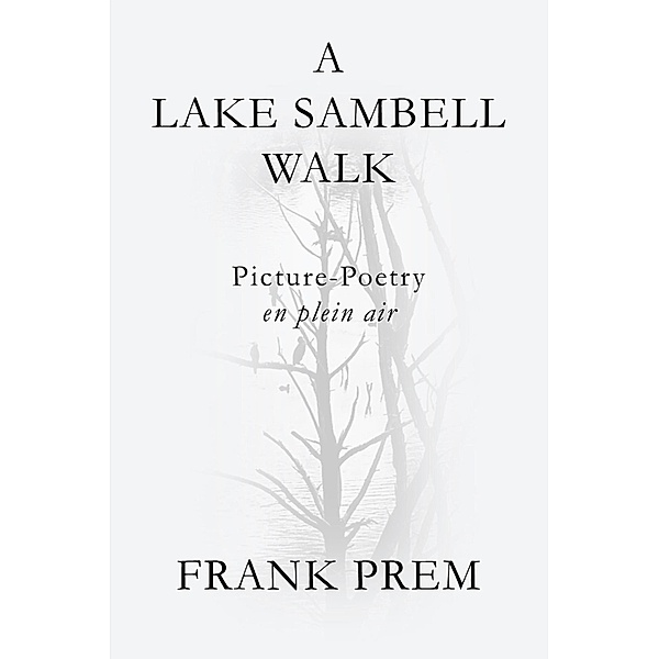 A Lake Sambell Walk (Picture Poetry) / Picture Poetry, Frank Prem
