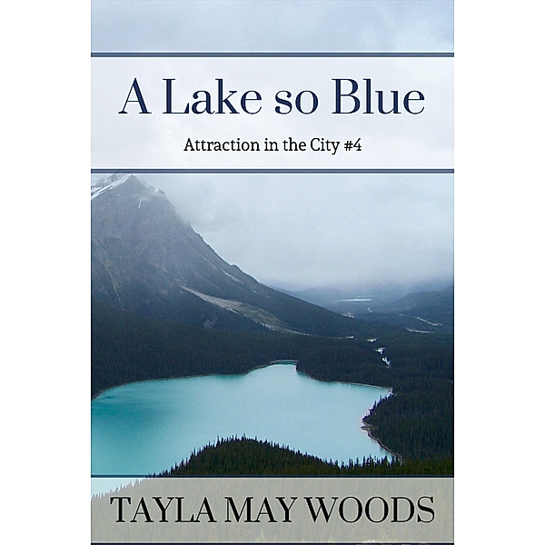 A Lake so Blue (Attraction in the City, #4) / Attraction in the City, Tayla May Woods
