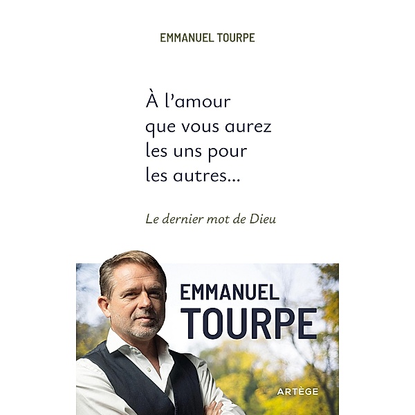 A l'amour que vous aurez les uns pour les autres..., Emmanuel Tourpe