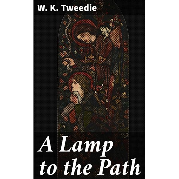 A Lamp to the Path, W. K. Tweedie