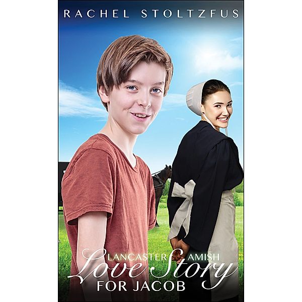 A Lancaster Amish Love Story for Jacob (A Lancaster Amish Home for Jacob, #6) / A Lancaster Amish Home for Jacob, Rachel Stoltzfus